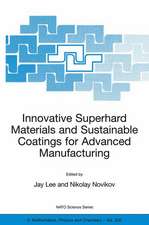 Innovative Superhard Materials and Sustainable Coatings for Advanced Manufacturing: Proceedings of the NATO Advanced Research Workshop on Innovative Superhard Materials and Sustainable Coating, Kiev, Ukraine,12 - 15 May 2004.