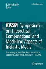 IUTAM Symposium on Theoretical, Computational and Modelling Aspects of Inelastic Media: Proceedings of the IUTAM Symposium held at Cape Town, South Africa, January 14-18, 2008