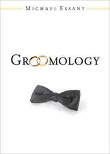 Groomology: What Every (Smart) Groom Needs to Know Before the Wedding