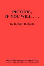 Picture, If You Will . . .