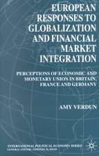 European Responses to Globalization and Financial Market Integration: Perceptions of Economic and Monetary Union in Britain, France and Germany