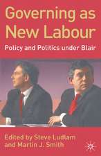 Governing as New Labour: Policy and Politics Under Blair