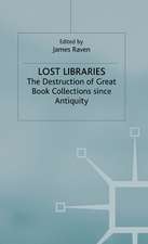 Lost Libraries: The Destruction of Great Book Collections Since Antiquity