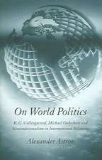 On World Politics: R.G. Collingwood, Michael Oakeshott and Neotraditionalism in International Relations