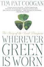 Wherever Green Is Worn: The Story of the Irish Diaspora