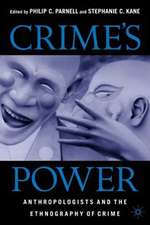 Crime's Power: Anthropologists and the Ethnography of Crime