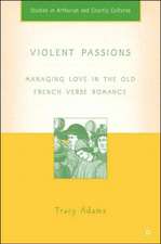 Violent Passions: Managing Love in the Old French Verse Romance