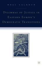 Dilemmas of Justice in Eastern Europe's Democratic Transitions