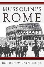 Mussolini's Rome: Rebuilding the Eternal City