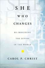 She Who Changes: Re-imagining the Divine in the World