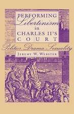 Performing Libertinism in Charles II's Court: Politics, Drama, Sexuality