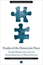 Puzzles of the Democratic Peace: Theory, Geopolitics and the Transformation of World Politics