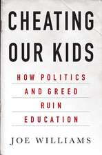 Cheating Our Kids: How Politics and Greed Ruin Education