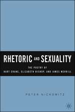 Rhetoric and Sexuality: The Poetry of Hart Crane, Elizabeth Bishop, and James Merrill