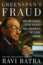 Greenspan's Fraud: How Two Decades of His Policies Have Undermined the Global Economy