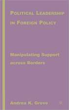 Political Leadership in Foreign Policy: Manipulating Support across Borders