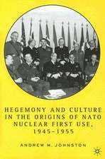 Hegemony and Culture in the Origins of NATO Nuclear First-Use, 1945–1955