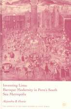 Inventing Lima: Baroque Modernity in Peru's South Sea Metropolis