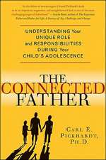 The Connected Father: Understanding Your Unique Role and Responsibilities During Your Child's Adolescence