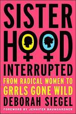 Sisterhood, Interrupted: From Radical Women to Grrls Gone Wild