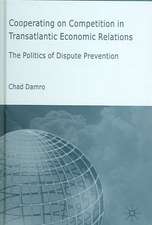 Cooperating on Competition in Transatlantic Economic Relations: The Politics of Dispute Prevention