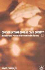 Constructing Global Civil Society: Morality and Power in International Relations