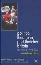 Political Theatre in Post-Thatcher Britain: New Writing, 1995-2005