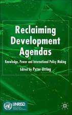 Reclaiming Development Agendas: Knowledge, Power and International Policy Making