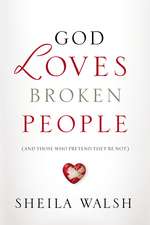 Walsh, S: God Loves Broken People (International Edition)