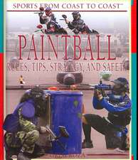 Paintball: Rules, Tips, Strategy, and Safety