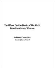 The Fifteen Decisive Battles of the World from Marathon to Waterloo