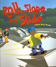 Roll, Slope, and Slide