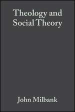 Theology and Social Theory – Beyond Secular Reason 2e