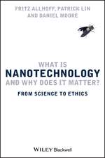 What Is Nanotechnology and Why Does it Matter? – From Science to Ethics