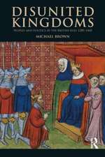 Disunited Kingdoms: Peoples and Politics in the British Isles 1280-1460