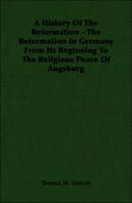 A History of the Reformation - The Reformation in Germany from Its Beginning to the Religious Peace of Augsburg: Instruction - Course of Study - Supervision