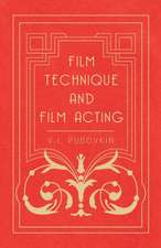 Film Technique and Film Acting - The Cinema Writings of V.I. Pudovkin