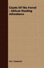 Giants of the Forest - African Hunting Adventures: Double History of a Nation