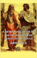 A New Translation of the Nichomachean Ethics of Aristotle