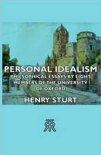 Personal Idealism - Philsophical Essays by Eight Members of the University of Oxford