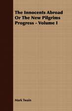 The Innocents Abroad or the New Pilgrims Progress - Volume I: Being an Account of the Social Work of the Salvation Army in Great Britain (1910)