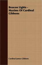 Beacon Lights - Maxims of Cardinal Gibbons: A Study of Eighteenth Century Radicalism in France