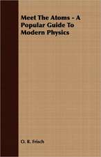 Meet the Atoms - A Popular Guide to Modern Physics: A Study in Cultural Orientation