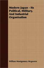 Modern Japan - Its Political, Military, and Industrial Organisation: A Study in Cultural Orientation