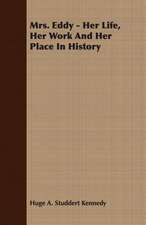 Mrs. Eddy - Her Life, Her Work and Her Place in History: A Study in Cultural Orientation