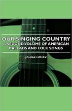 Our Singing Country - A Second Volume of American Ballads and Folk Songs