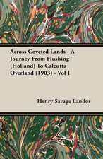 Across Coveted Lands - A Journey from Flushing (Holland) to Calcutta Overland (1903) - Vol I: The Theory of Conditioned Reflexes