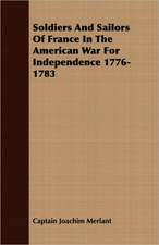 Soldiers and Sailors of France in the American War for Independence 1776-1783: The Life of Louis Agassiz