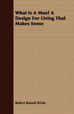 What Is a Man? a Design for Living That Makes Sense: The Problems of the North-West Frontiers of India and Their Solutions