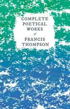 Complete Poetical Works of Francis Thompson